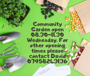 Community Garden open 08.30 11.30 Wednesday. For other opening times please contact David 07958243136